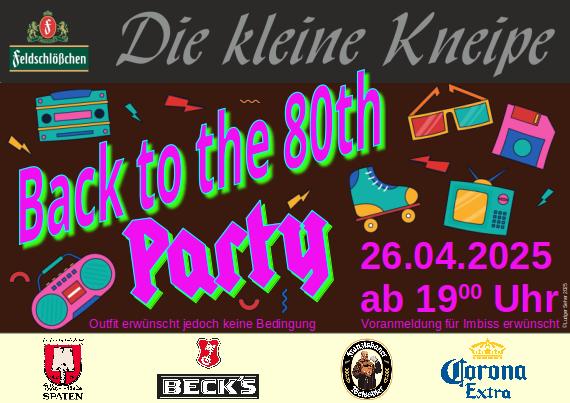 Back to The 80th,
 80er-Jahre-Party in der kleinen Kneipe in der Saarstrasse 27 in Wolfsburg,
 Beginn 19:00 Uhr. Outfit erwünscht,